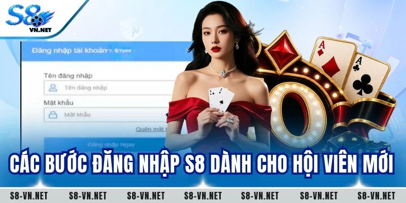 Các bước đăng nhập S8 dành cho hội viên mới