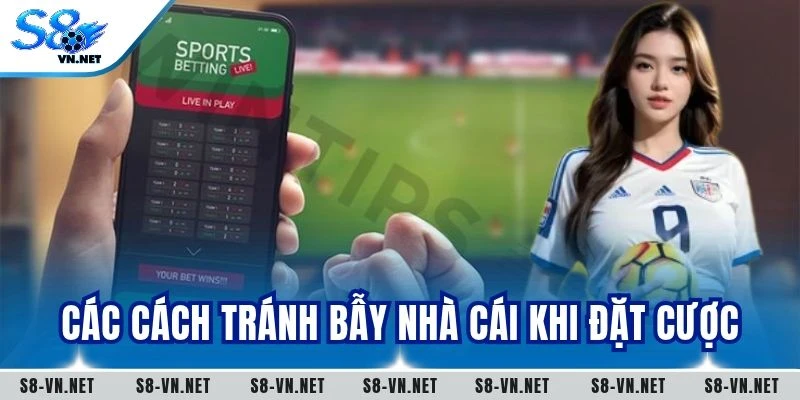 Các cách tránh bẫy nhà cái khi đặt cược