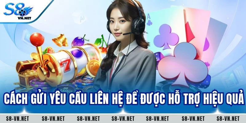 Cách gửi yêu cầu liên hệ để được hỗ trợ hiệu quả