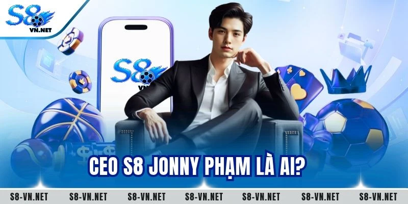 CEO S8 Jonny Phạm là ai?