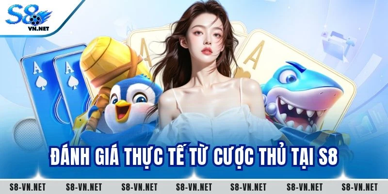 Đánh giá thực tế từ cược thủ tại S8