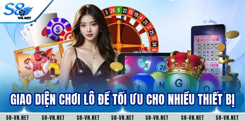 Giao diện chơi lô đề tối ưu cho nhiều thiết bị