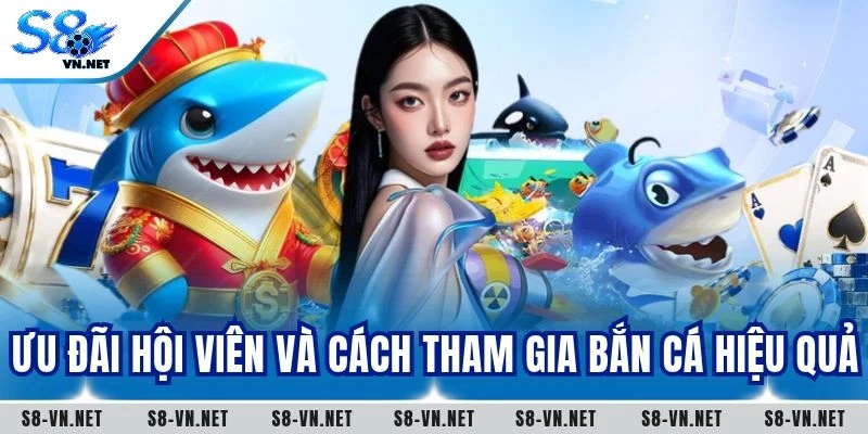 Ưu đãi hội viên và cách tham gia bắn cá hiệu quả