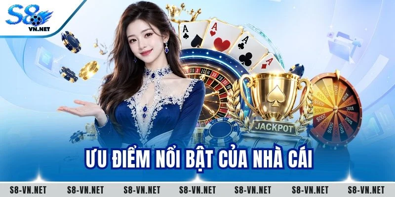Ưu điểm nổi bật của nhà cái