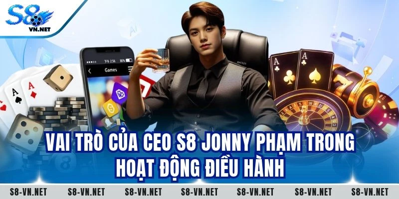 Vai trò của CEO S8 Jonny Phạm trong hoạt động điều hành